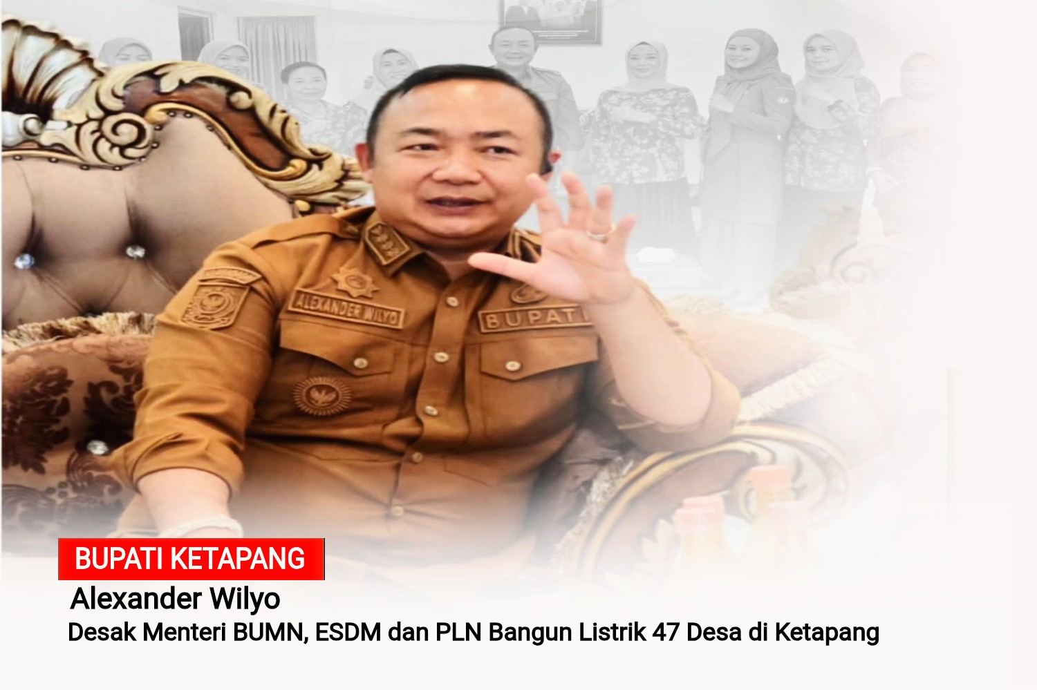 Bupati Alex Desak Menteri BUMN, ESDM dan PLN Bangun Listrik untuk 47 ...
